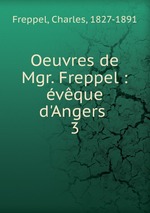 Oeuvres de Mgr. Freppel : vque d`Angers . 3