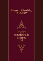 Oeuvres compltes de Musset. 10