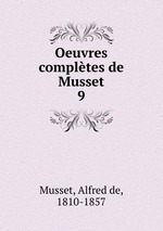 Oeuvres compltes de Musset. 9