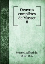 Oeuvres compltes de Musset. 8