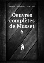 Oeuvres compltes de Musset. 6