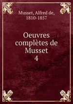 Oeuvres compltes de Musset. 4