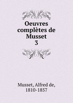 Oeuvres compltes de Musset. 3