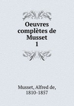 Oeuvres compltes de Musset. 1