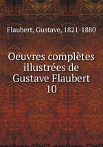 Oeuvres compltes illustres de Gustave Flaubert. 10