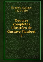 Oeuvres compltes illustres de Gustave Flaubert. 5