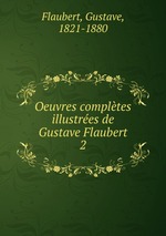 Oeuvres compltes illustres de Gustave Flaubert. 2