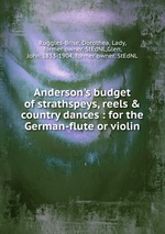 Anderson`s budget of strathspeys, reels & country dances : for the German-flute or violin