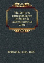 Vie, crits et correspondance littraire de Laurent Josse Le Clerc