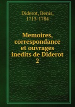 Memoires, correspondance et ouvrages inedits de Diderot. 2