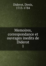 Memoires, correspondance et ouvrages inedits de Diderot. 1