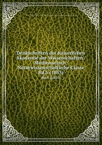 Denkschriften der Kaiserlichen Akademie der Wissenschaften / Mathematisch-Naturwissenschaftliche Classe. Bd.5 (1853)