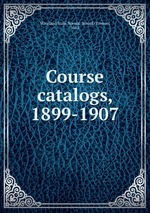 Course catalogs, 1899-1907