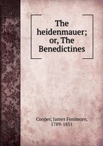 The heidenmauer; or, The Benedictines