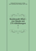 Rembrandt-Bibel : vier Bnde mit 270 Abbildungen. 1