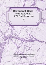 Rembrandt-Bibel : vier Bnde mit 270 Abbildungen. 3