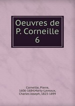 Oeuvres de P. Corneille. 6