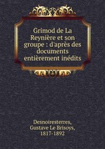 Grimod de La Reynire et son groupe : d`aprs des documents entirement indits