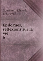 Epilogues, rflexions sur la vie. 6