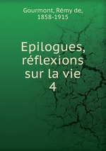 Epilogues, rflexions sur la vie. 4