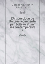 L`Art potique de Boileau, comment par Boileau et par ses contemporains. 2