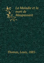 La Maladie et la mort de Maupassant