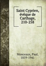 Saint Cyprien, vque de Carthage, 210-258