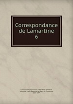 Correspondance de Lamartine. 6