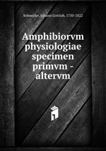 Amphibiorvm physiologiae specimen primvm -altervm