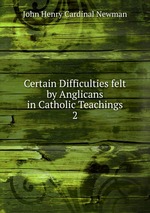 Certain Difficulties felt by Anglicans in Catholic Teachings. 2