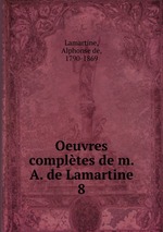 Oeuvres compltes de m. A. de Lamartine. 8