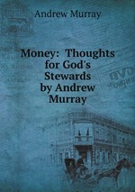 Money: Thoughts for God`s Stewards by Andrew Murray
