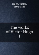 The works of Victor Hugo. 1