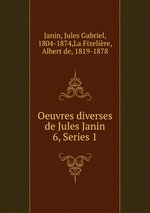Oeuvres diverses de Jules Janin. 6, Series 1