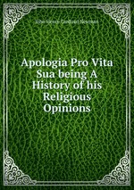Apologia Pro Vita Sua being A History of his Religious Opinions