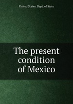 The present condition of Mexico