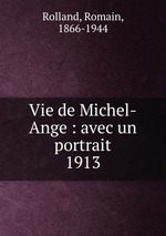 Vie de Michel-Ange : avec un portrait. 1913