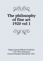 The philosophy of fine art. 1920 vol 1