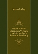 Ueber Francis Bacon von Verulam und die methode der naturforschung