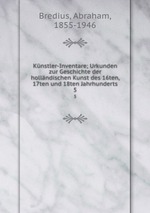 Knstler-Inventare; Urkunden zur Geschichte der hollndischen Kunst des 16ten, 17ten und 18ten Jahrhunderts. 5