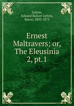 Ernest Maltravers; or, The Eleusinia. 2, pt.1