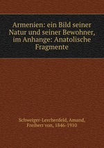 Armenien: ein Bild seiner Natur und seiner Bewohner, im Anhange: Anatolische Fragmente