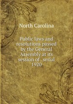 Public laws and resolutions passed by the General Assembly at its session of . serial. 1920