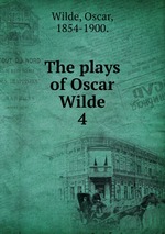 The plays of Oscar Wilde. 4