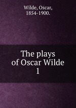 The plays of Oscar Wilde. 1