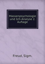 Massenpsychologie und Ich-Analyse 2. Auflage