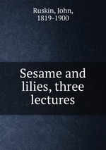 Sesame and lilies, three lectures