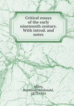 Critical essays of the early nineteenth century. With introd. and notes