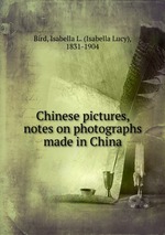 Chinese pictures, notes on photographs made in China