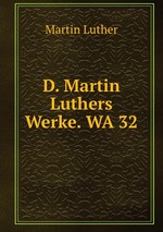 D. Martin Luthers Werke. WA 32